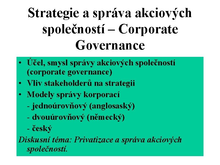 Strategie a správa akciových společností – Corporate Governance • Účel, smysl správy akciových společností