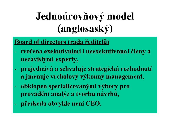 Jednoúrovňový model (anglosaský) Board of directors (rada ředitelů) - tvořena exekutivními i neexekutivními členy