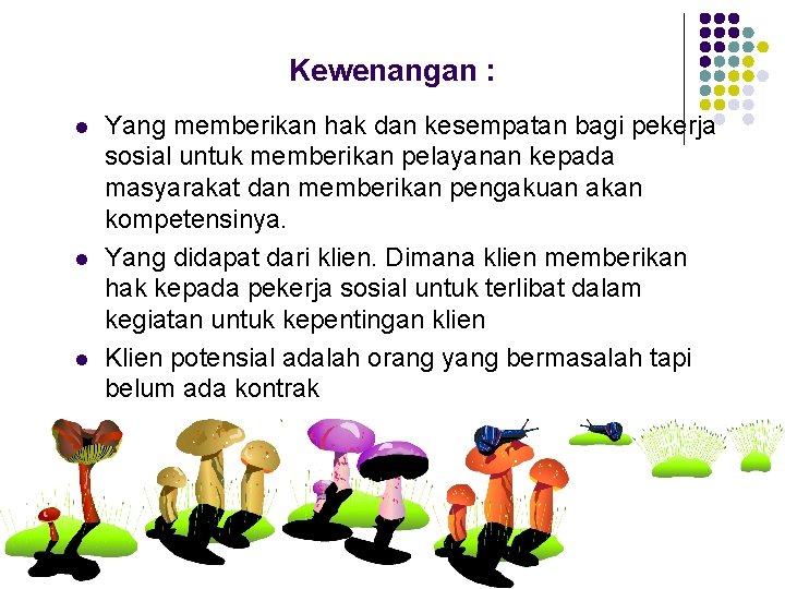 Kewenangan : l l l Yang memberikan hak dan kesempatan bagi pekerja sosial untuk