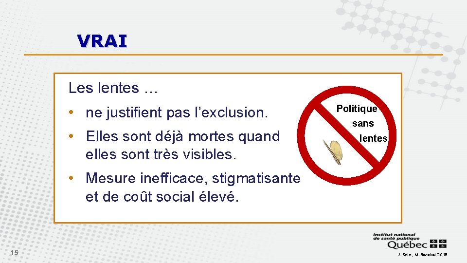 VRAI Les lentes … • ne justifient pas l’exclusion. • Elles sont déjà mortes