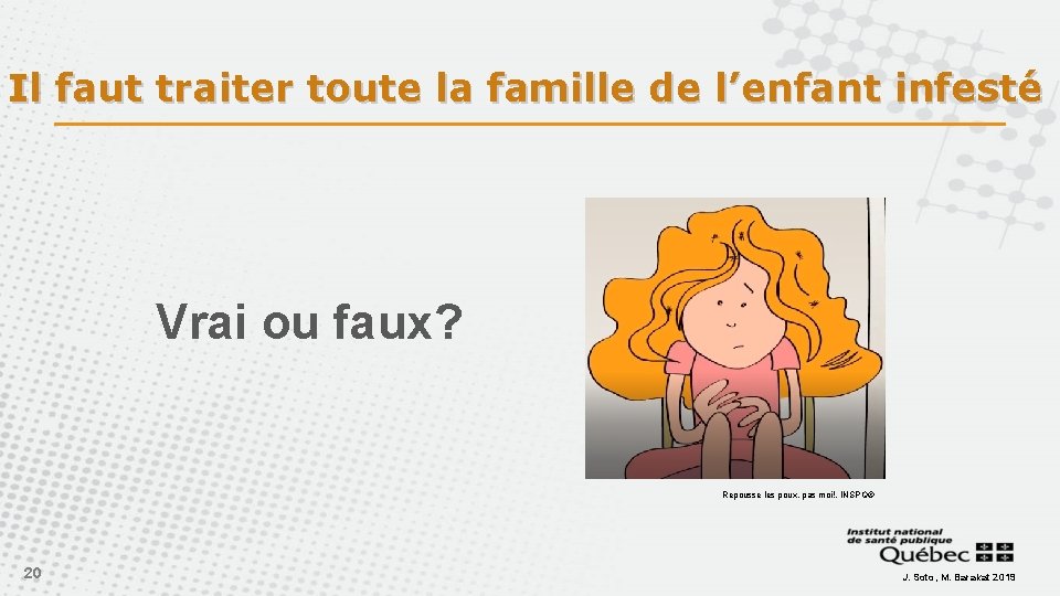 Il faut traiter toute la famille de l’enfant infesté Vrai ou faux? Repousse les