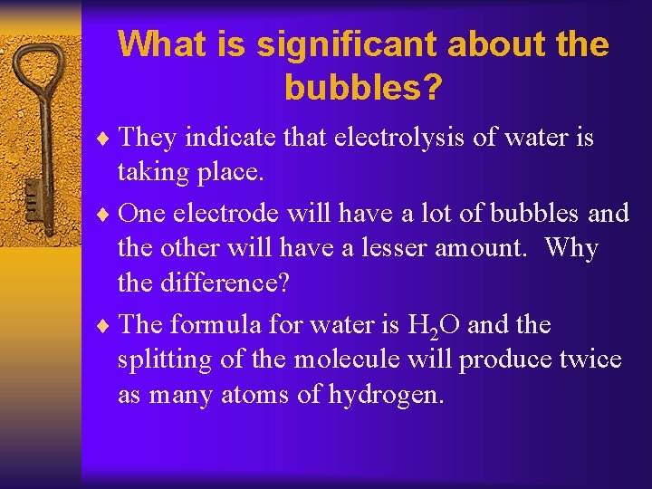 What is significant about the bubbles? ¨ They indicate that electrolysis of water is