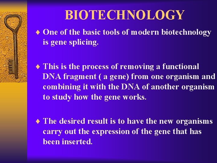 BIOTECHNOLOGY ¨ One of the basic tools of modern biotechnology is gene splicing. ¨