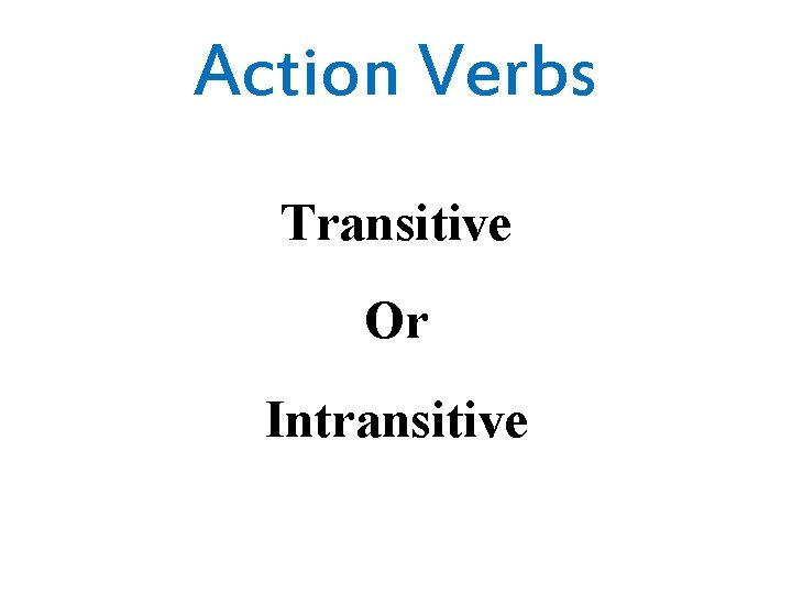 Action Verbs Transitive Or Intransitive 