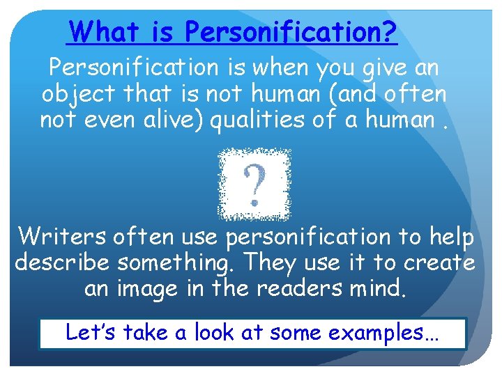 What is Personification? Personification is when you give an object that is not human