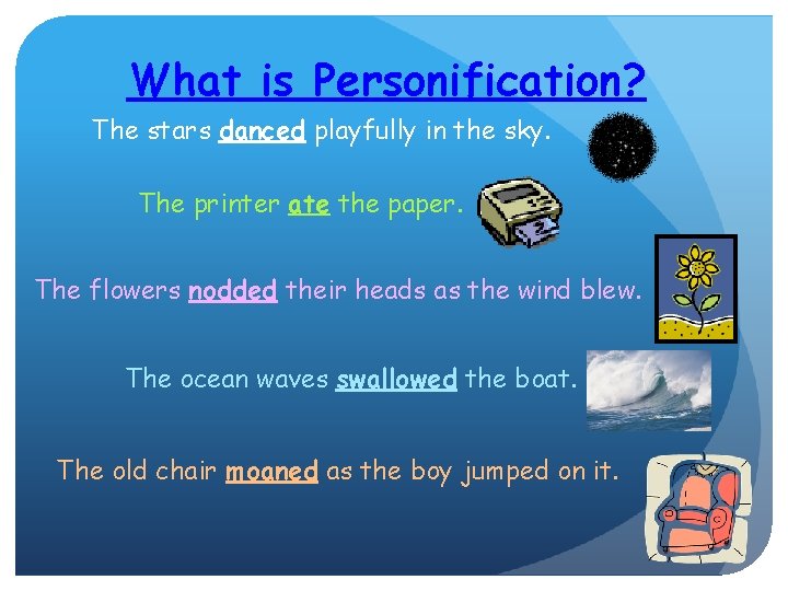 What is Personification? The stars danced playfully in the sky. The printer ate the