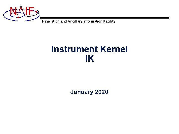 N IF Navigation and Ancillary Information Facility Instrument Kernel IK January 2020 