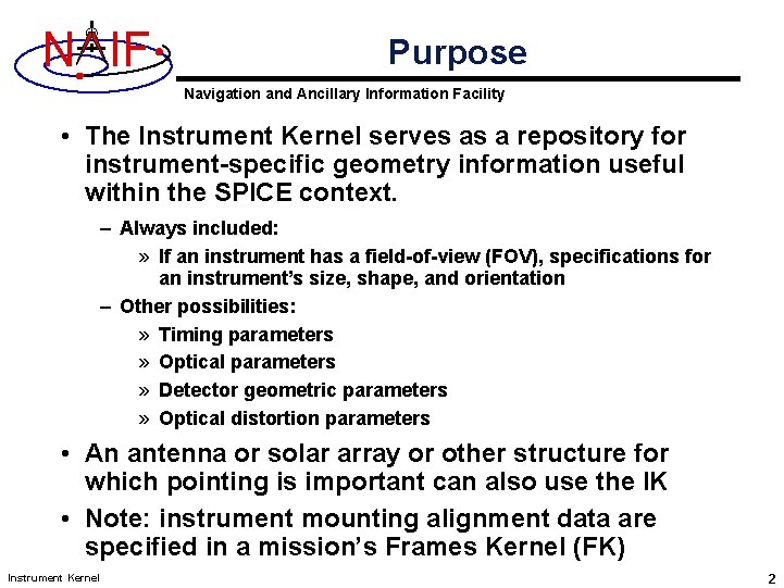 N IF Purpose Navigation and Ancillary Information Facility • The Instrument Kernel serves as