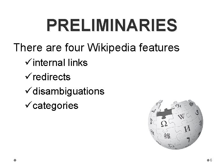 PRELIMINARIES There are four Wikipedia features üinternal links üredirects üdisambiguations ücategories 6 