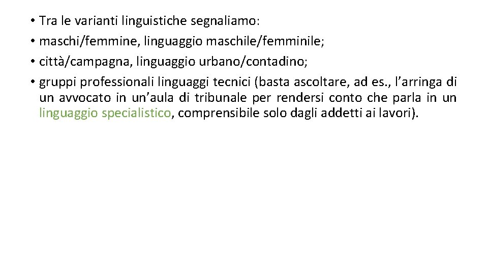  • Tra le varianti linguistiche segnaliamo: • maschi/femmine, linguaggio maschile/femminile; • città/campagna, linguaggio