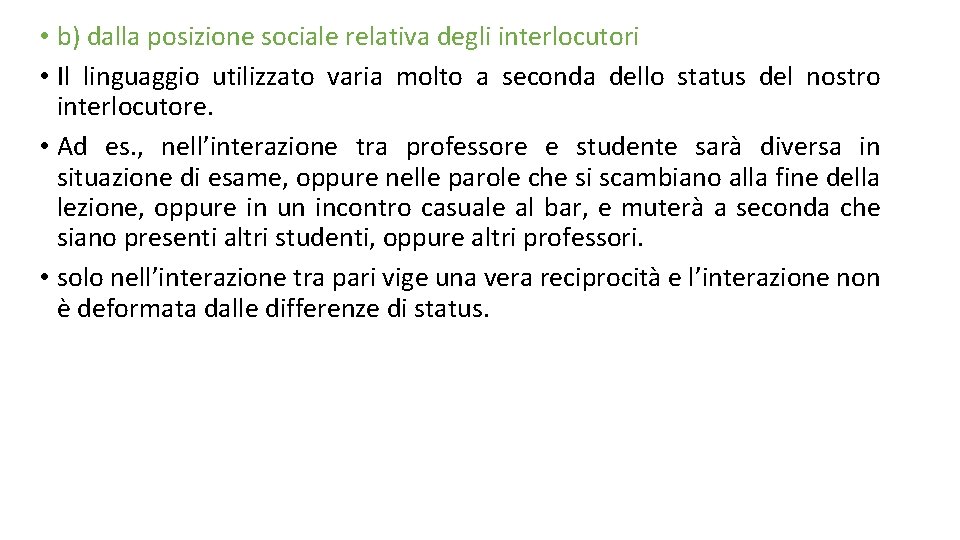  • b) dalla posizione sociale relativa degli interlocutori • Il linguaggio utilizzato varia