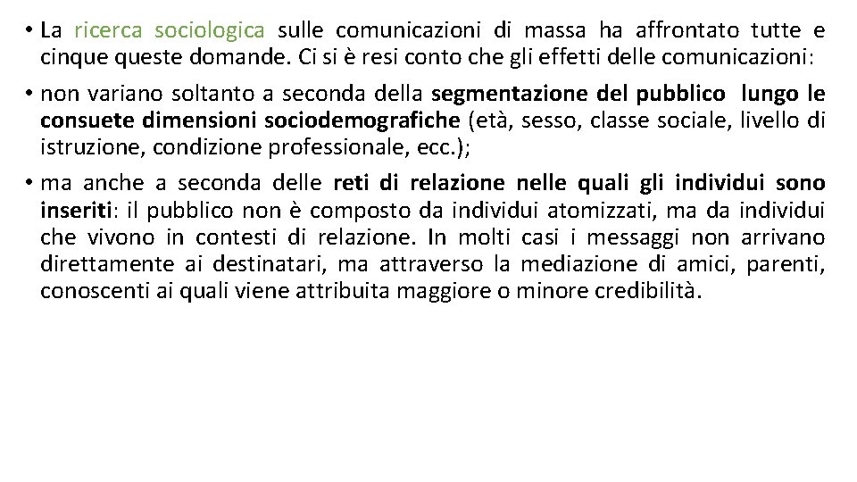 • La ricerca sociologica sulle comunicazioni di massa ha affrontato tutte e cinque • La ricerca sociologica sulle comunicazioni di massa ha affrontato tutte e cinque