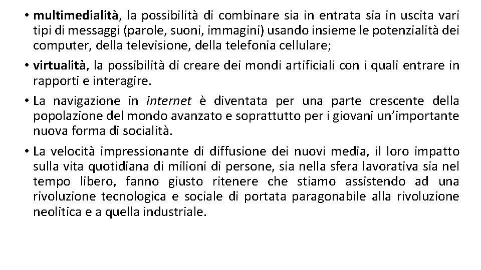  • multimedialità, la possibilità di combinare sia in entrata sia in uscita vari