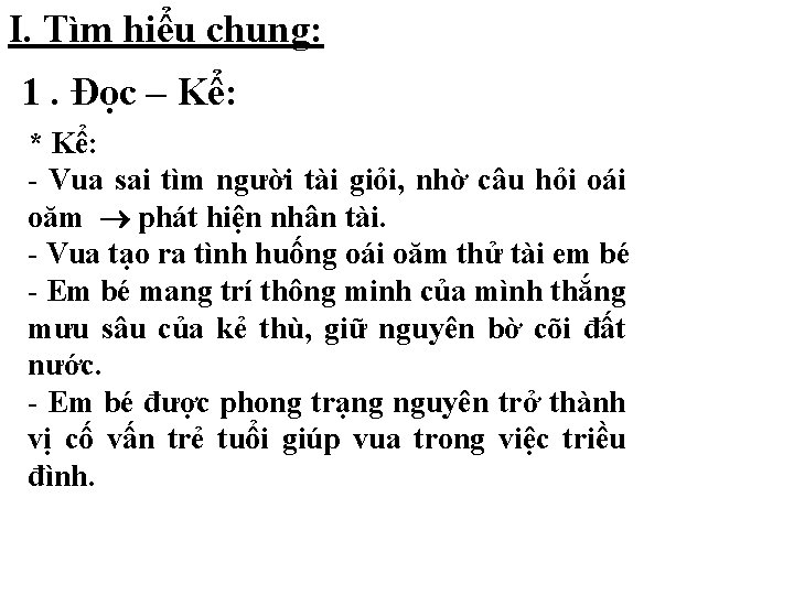 I. Tìm hiểu chung: 1. Đọc – Kể: * Kể: - Vua sai tìm