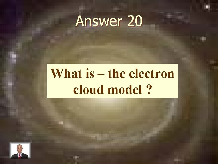 Answer 20 What is – the electron cloud model ? 