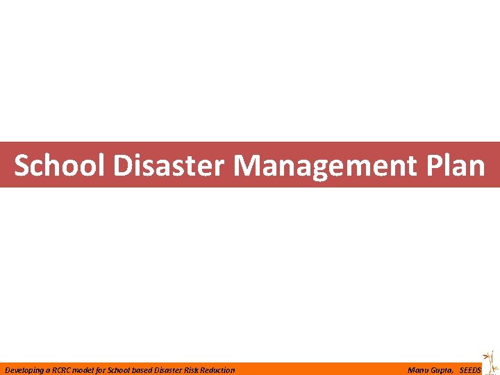 School Disaster Management Plan Developing a RCRC model for School based Disaster Risk Reduction