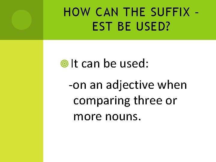 HOW CAN THE SUFFIX – EST BE USED? It can be used: -on an