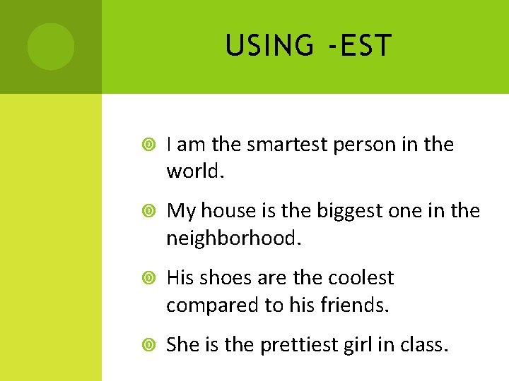 USING -EST I am the smartest person in the world. My house is the