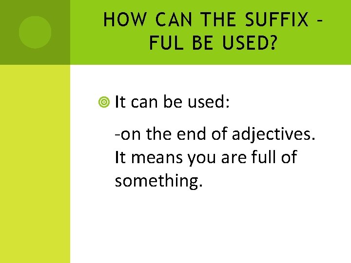 HOW CAN THE SUFFIX – FUL BE USED? It can be used: -on the
