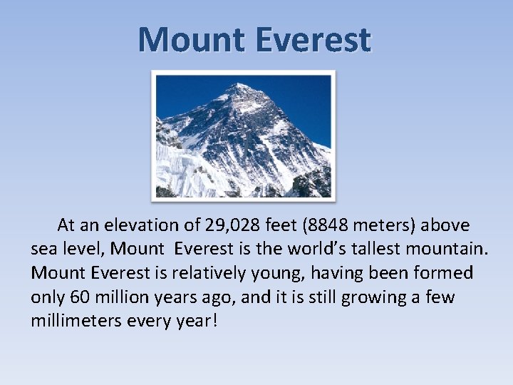 Mount Everest At an elevation of 29, 028 feet (8848 meters) above sea level,