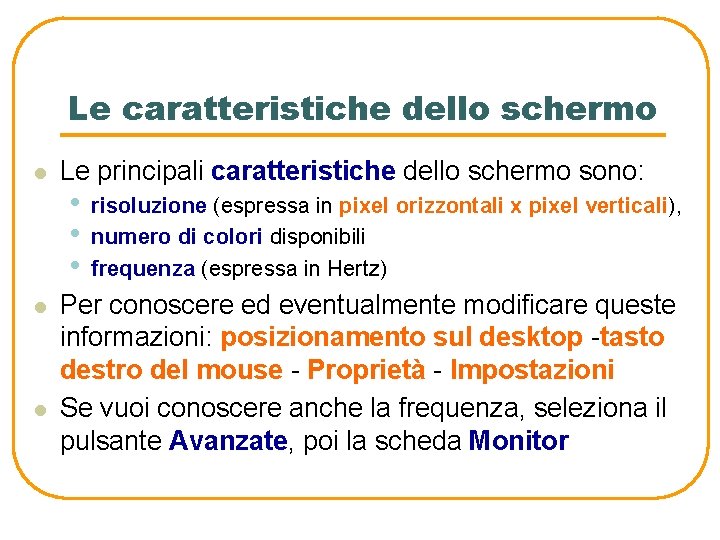 Le caratteristiche dello schermo l l l Le principali caratteristiche dello schermo sono: • Le caratteristiche dello schermo l l l Le principali caratteristiche dello schermo sono: •