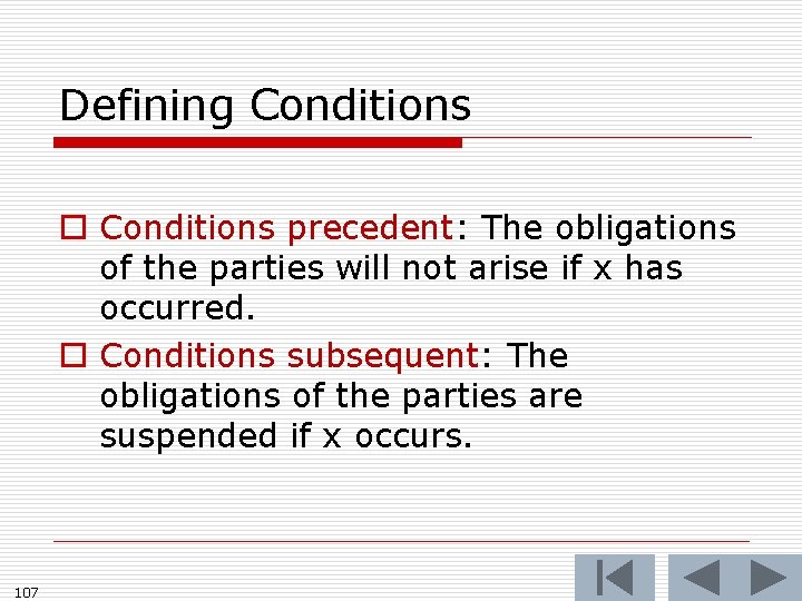 Defining Conditions o Conditions precedent: The obligations of the parties will not arise if