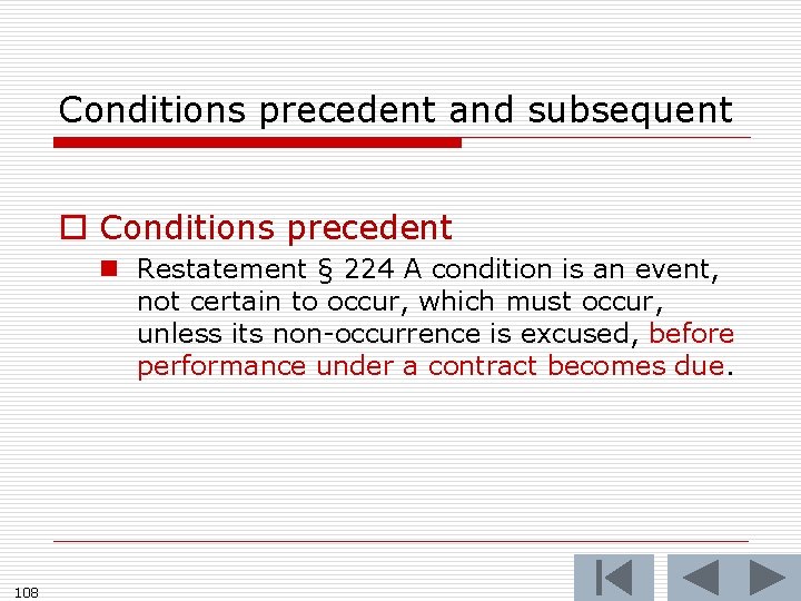 Conditions precedent and subsequent o Conditions precedent n Restatement § 224 A condition is