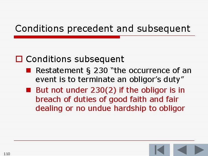 Conditions precedent and subsequent o Conditions subsequent n Restatement § 230 “the occurrence of