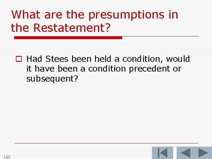 What are the presumptions in the Restatement? o Had Stees been held a condition,