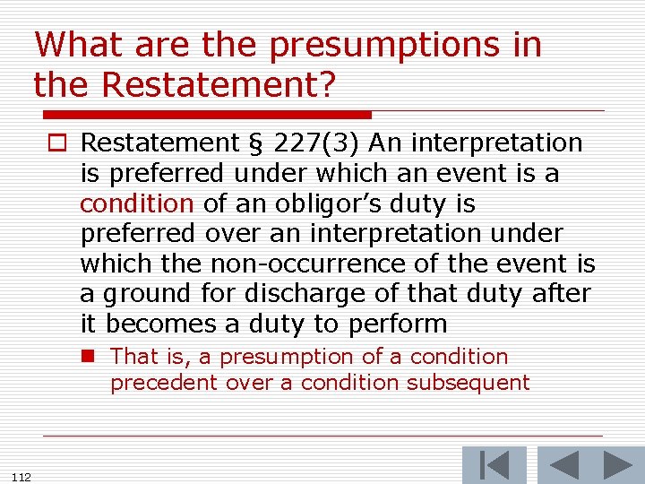 What are the presumptions in the Restatement? o Restatement § 227(3) An interpretation is