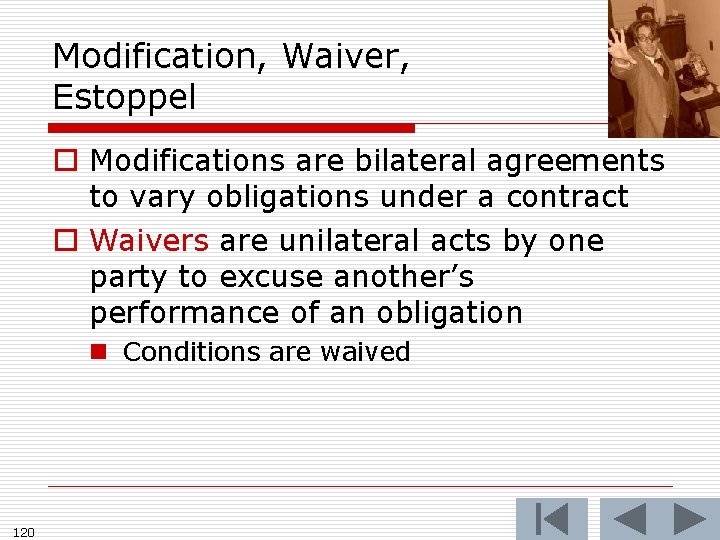 Modification, Waiver, Estoppel o Modifications are bilateral agreements to vary obligations under a contract
