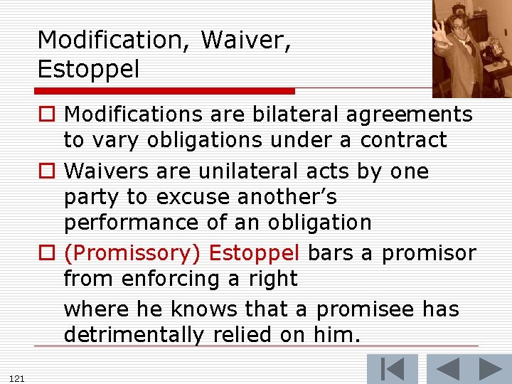 Modification, Waiver, Estoppel o Modifications are bilateral agreements to vary obligations under a contract