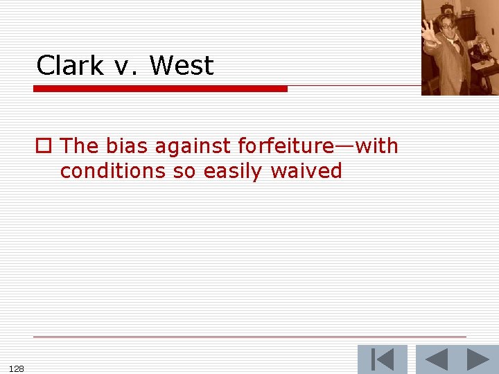 Clark v. West o The bias against forfeiture—with conditions so easily waived 128 