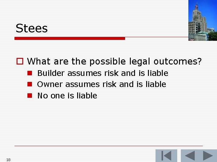 Stees o What are the possible legal outcomes? n Builder assumes risk and is