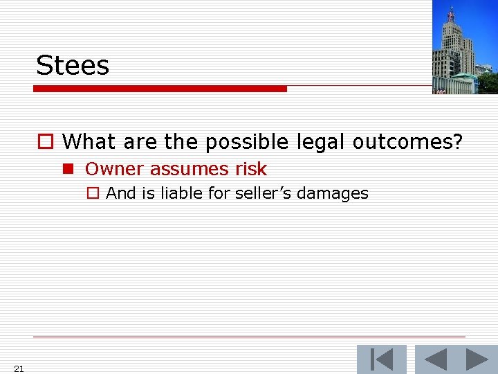 Stees o What are the possible legal outcomes? n Owner assumes risk o And