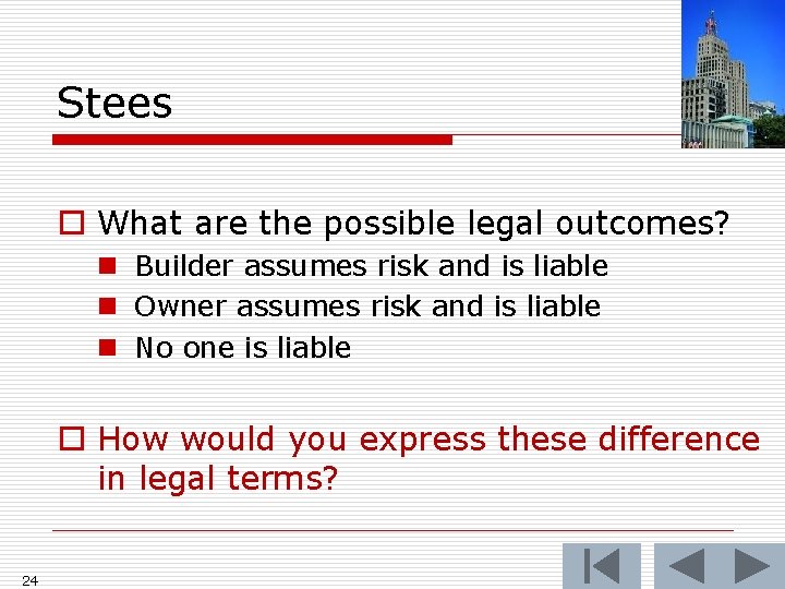 Stees o What are the possible legal outcomes? n Builder assumes risk and is