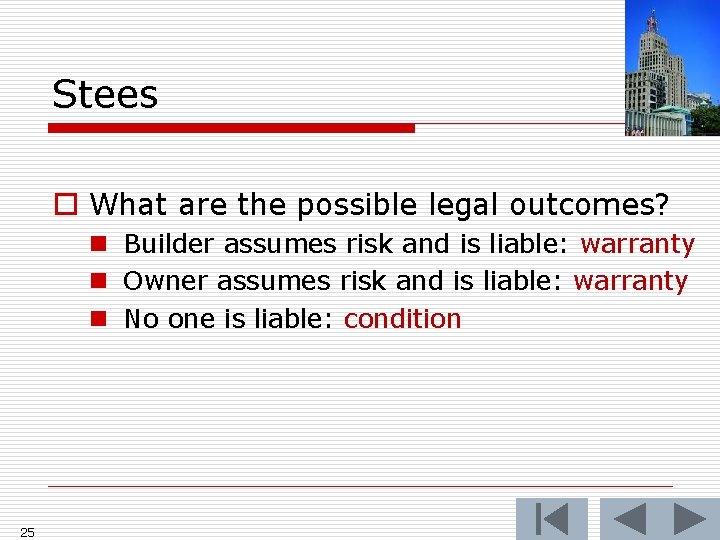 Stees o What are the possible legal outcomes? n Builder assumes risk and is