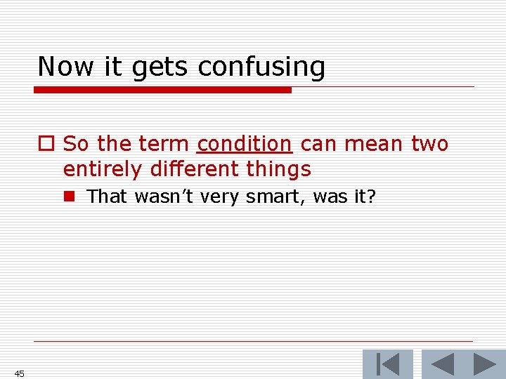 Now it gets confusing o So the term condition can mean two entirely different