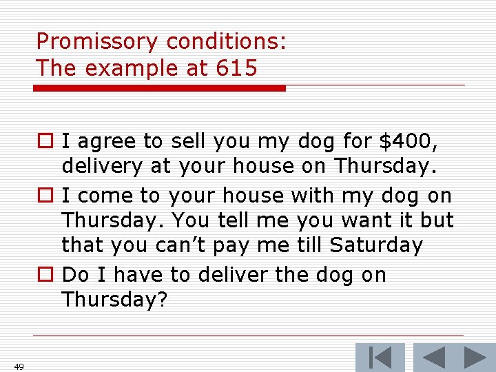 Promissory conditions: The example at 615 o I agree to sell you my dog