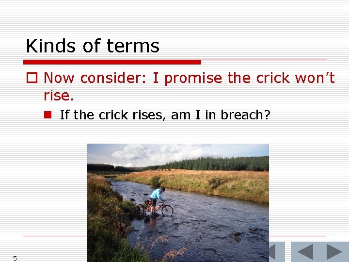 Kinds of terms o Now consider: I promise the crick won’t rise. n If