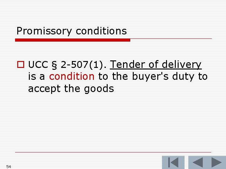 Promissory conditions o UCC § 2 -507(1). Tender of delivery is a condition to