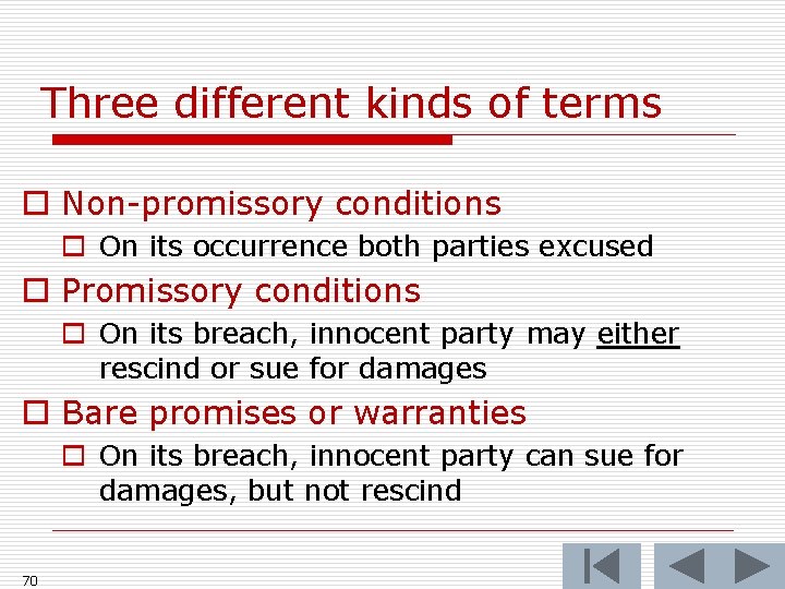 Three different kinds of terms o Non-promissory conditions o On its occurrence both parties