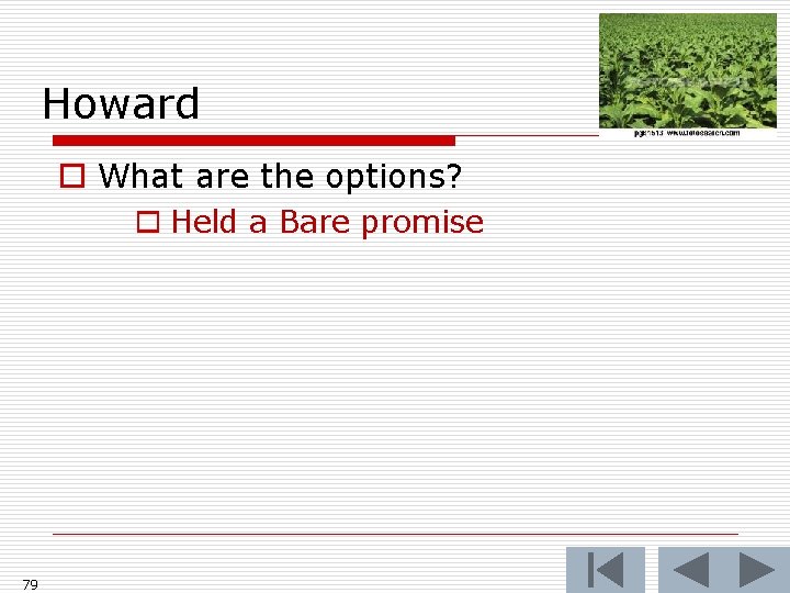 Howard o What are the options? o Held a Bare promise 79 