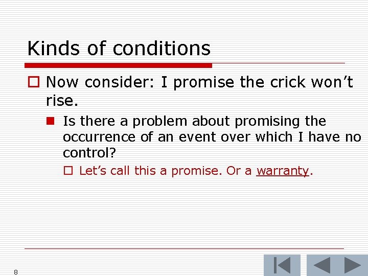 Kinds of conditions o Now consider: I promise the crick won’t rise. n Is