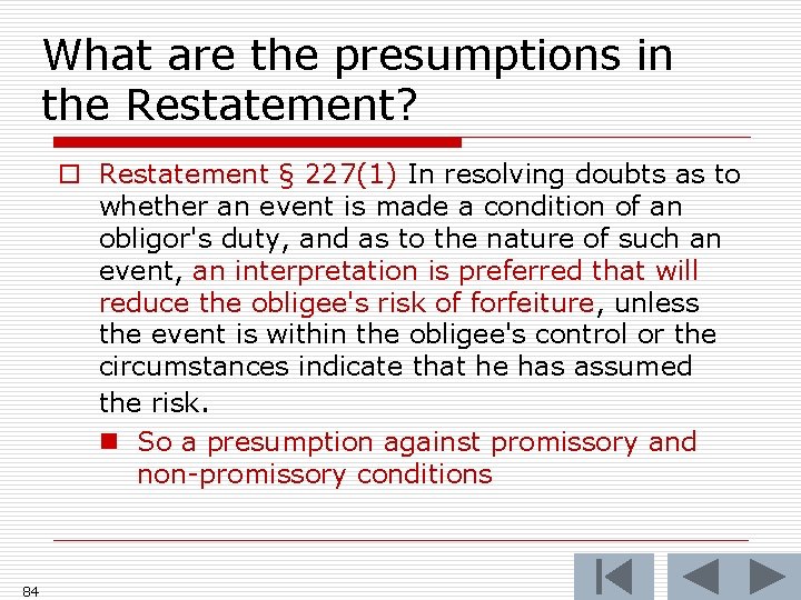 What are the presumptions in the Restatement? o Restatement § 227(1) In resolving doubts