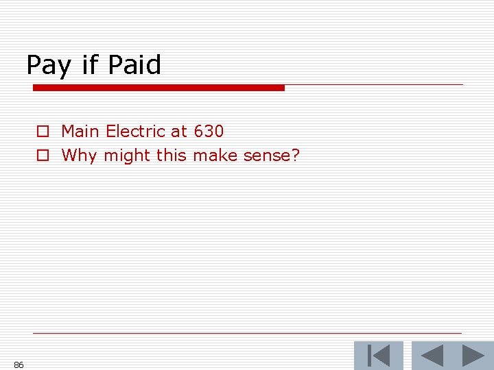 Pay if Paid o Main Electric at 630 o Why might this make sense?