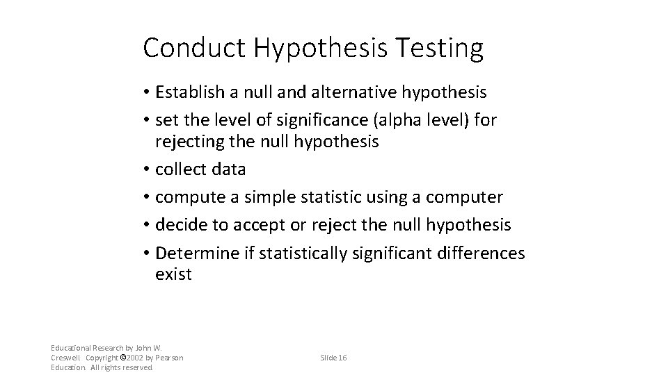 Conduct Hypothesis Testing • Establish a null and alternative hypothesis • set the level