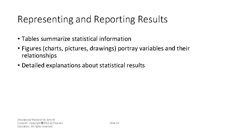 Representing and Reporting Results • Tables summarize statistical information • Figures (charts, pictures, drawings)