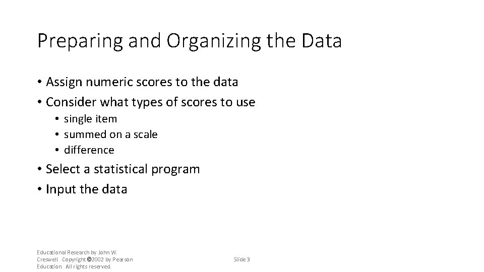 Preparing and Organizing the Data • Assign numeric scores to the data • Consider