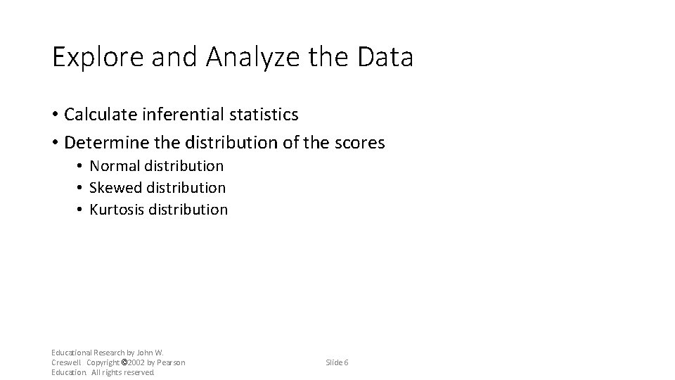 Explore and Analyze the Data • Calculate inferential statistics • Determine the distribution of